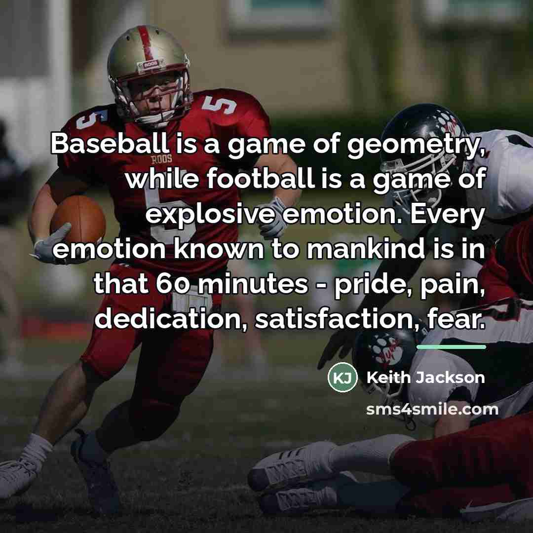 “Baseball is a game of geometry, while football is a…” quote by Keith Jackson