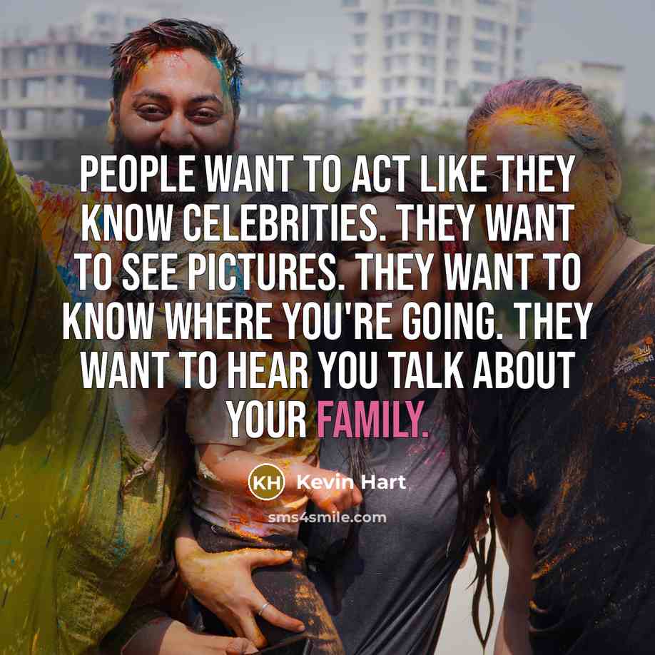 “People want to act like they know celebrities. They want…” quote by Kevin Hart