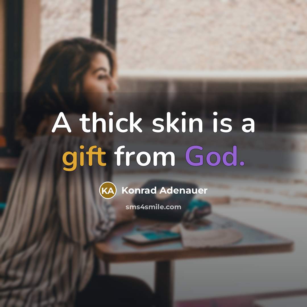 “A thick skin is a gift from God.…” quote by Konrad Adenauer