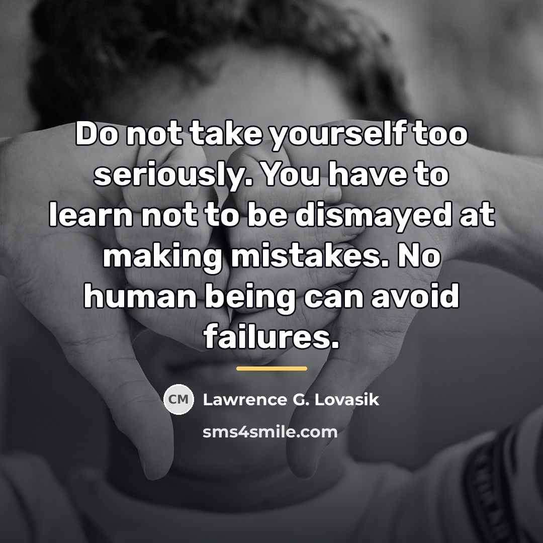 “Do not take yourself too seriously. You have to learn…” quote by Lawrence G. Lovasik