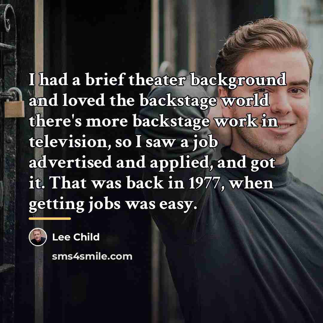 “I had a brief theater background and loved the backstage…” quote by Lee Child