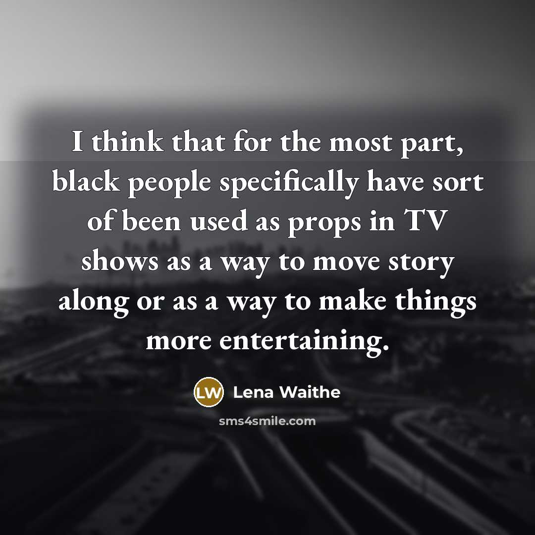 “I think that for the most part, black people specifically…” quote by Lena Waithe