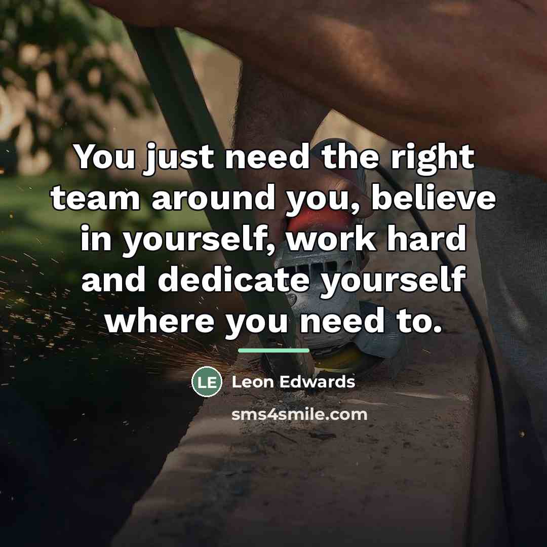 “You just need the right team around you, believe in…” quote by Leon Edwards