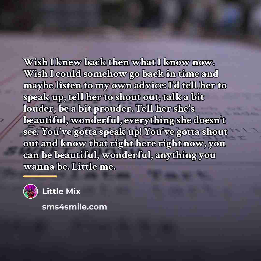 “Wish I knew back then what I know now. Wish…” quote by Little Mix