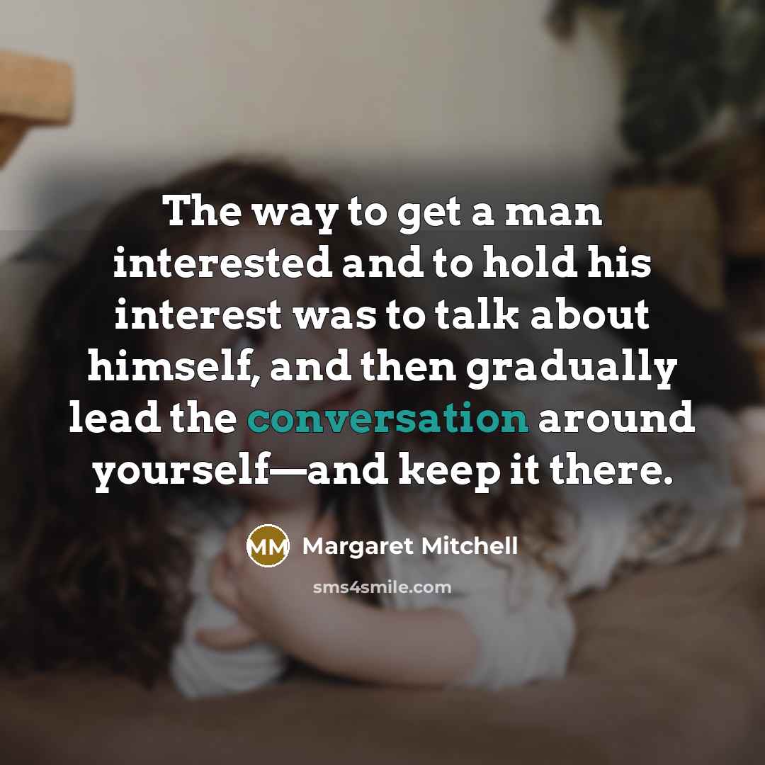 “The way to get a man interested and to hold…” quote by Margaret Mitchell