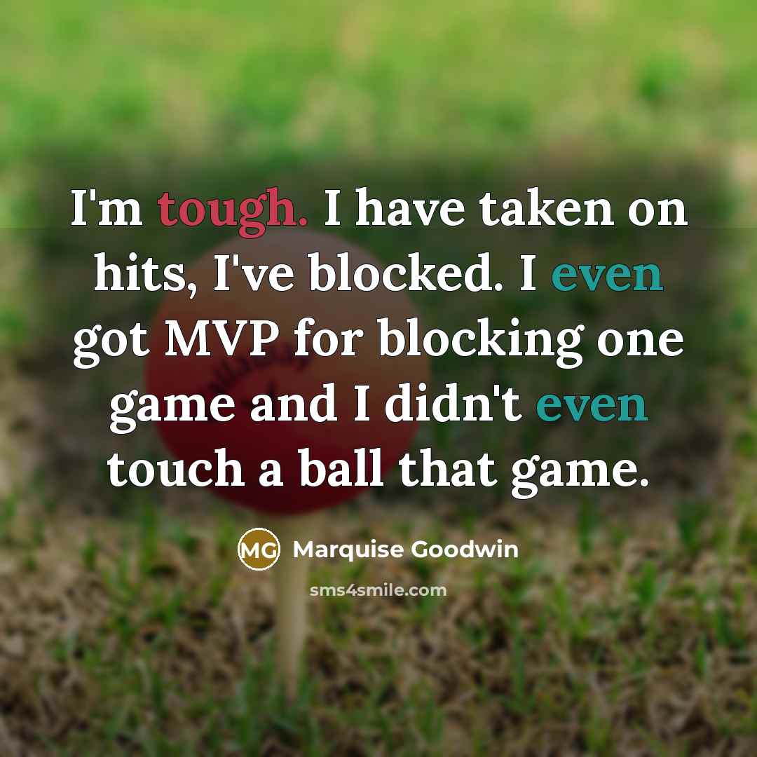 “I'm tough. I have taken on hits, I've blocked. I…” quote by Marquise Goodwin