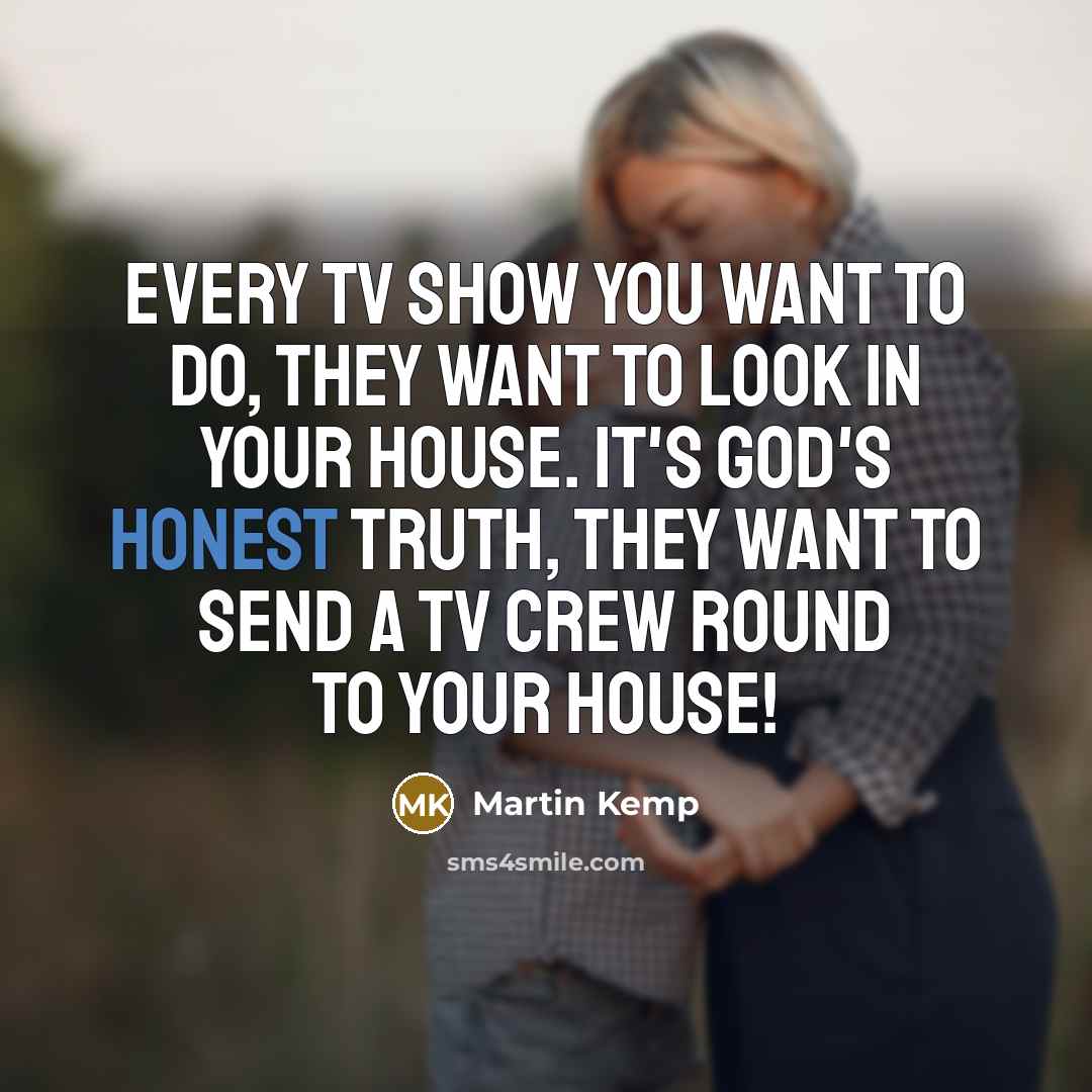 “Every TV show you want to do, they want to…” quote by Martin Kemp