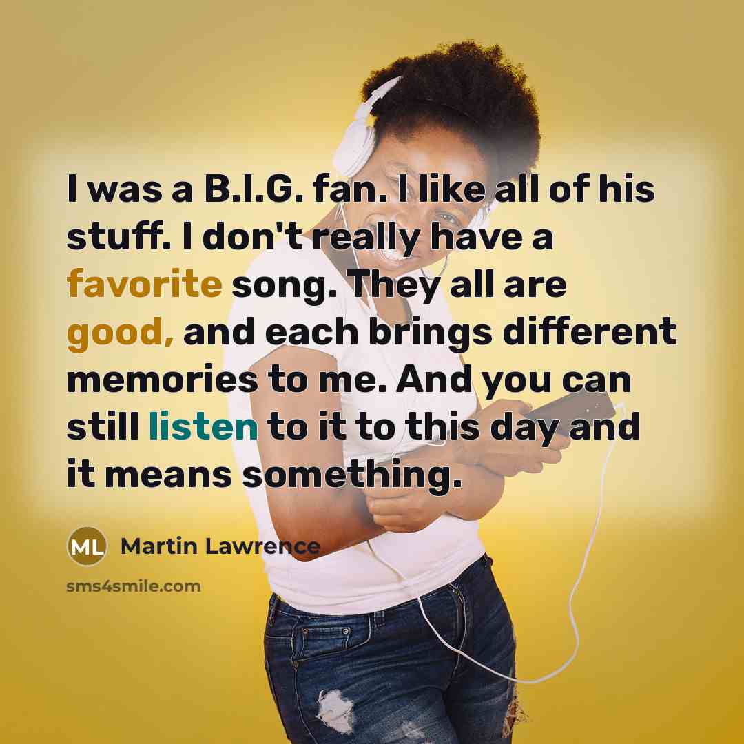 “I was a B.I.G. fan. I like all of his…” quote by Martin Lawrence