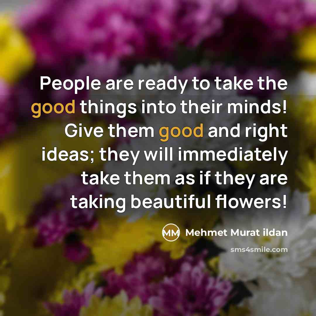 “People are ready to take the good things into their…” quote by Mehmet Murat Ildan