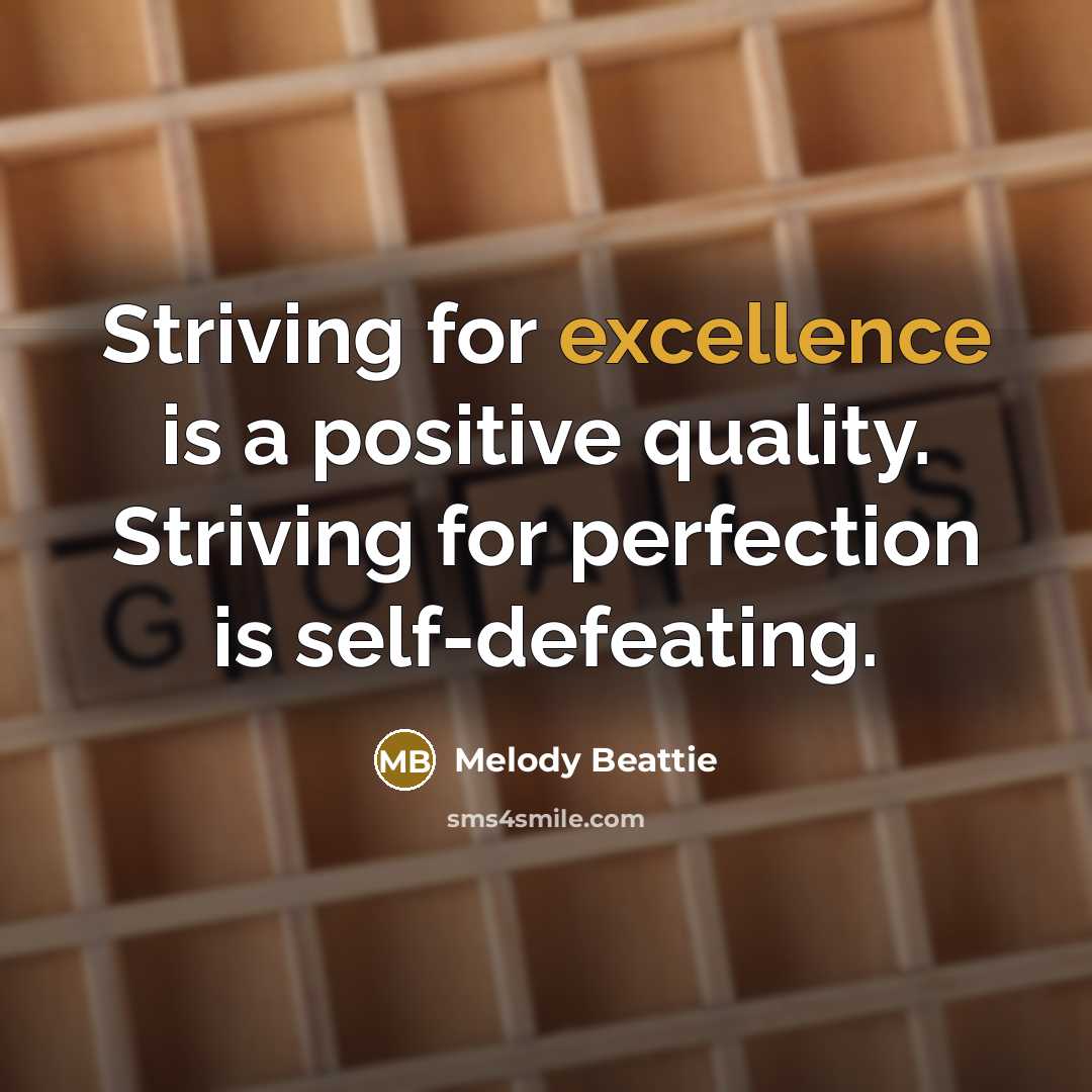 “Striving for excellence is a positive quality. Striving for perfection…” quote by Melody Beattie