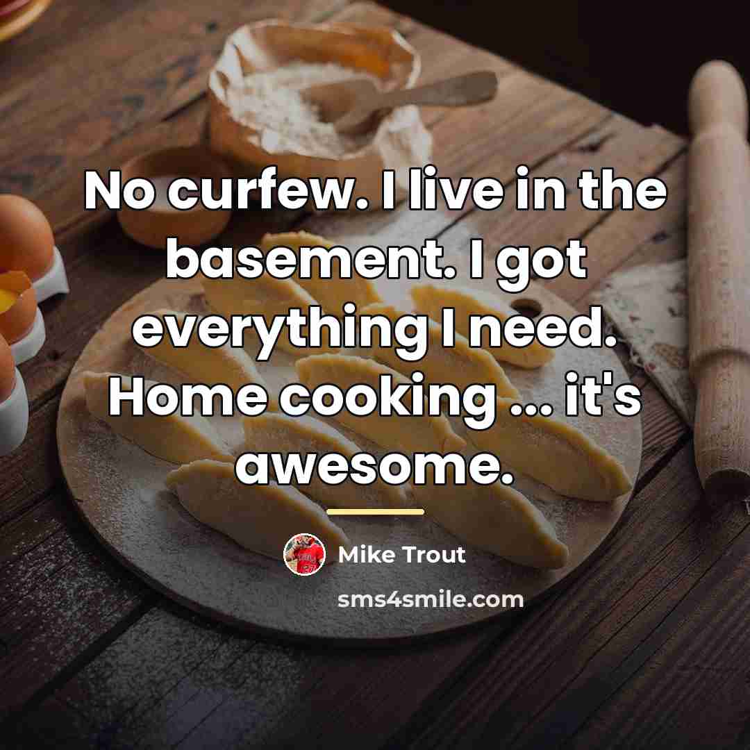 “No curfew. I live in the basement. I got everything…” quote by Mike Trout