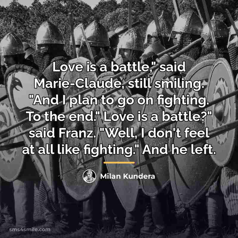 “Love is a battle," said Marie-Claude, still smiling. "And I…” quote by Milan Kundera