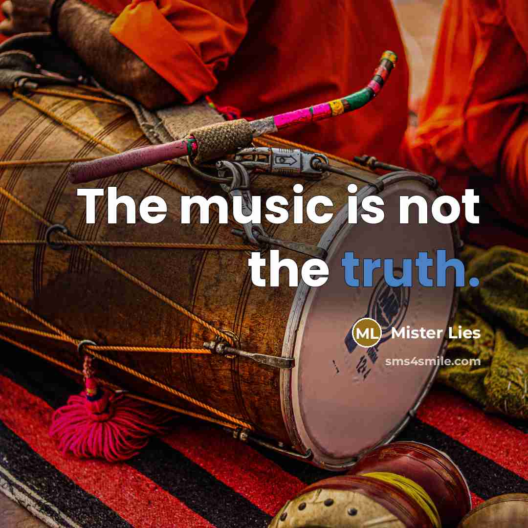 “The music is not the truth.…” quote by Mister Lies