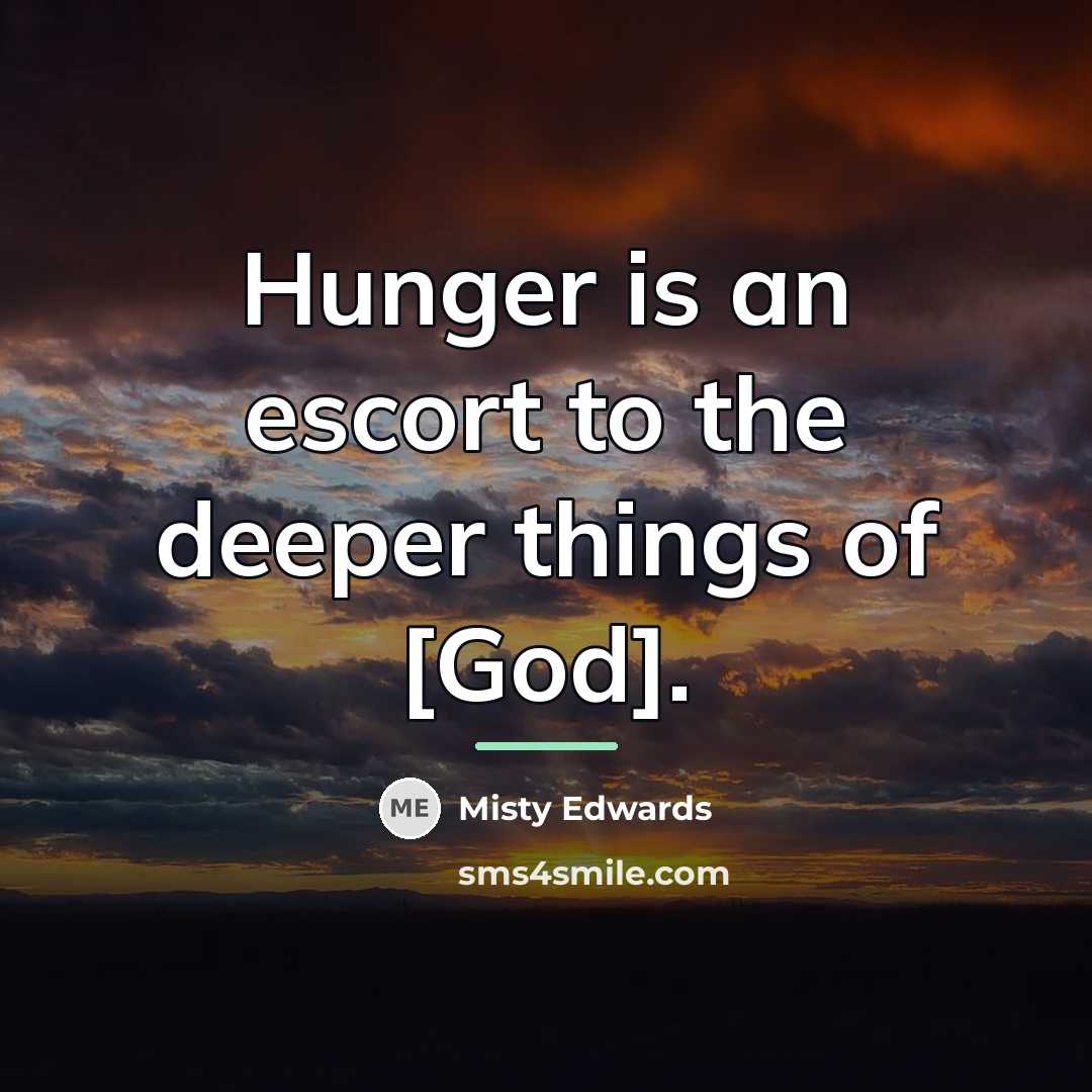 “Hunger is an escort to the deeper things of [God].…” quote by Misty Edwards
