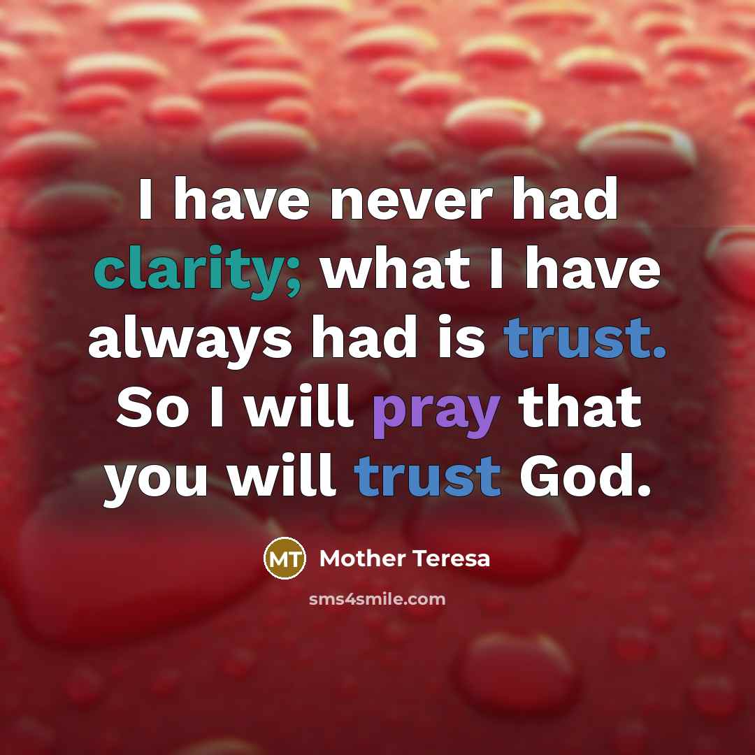 “I have never had clarity; what I have always had…” quote by Mother Teresa