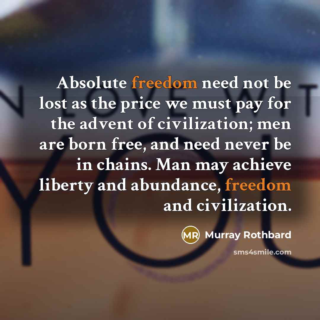 “Absolute freedom need not be lost as the price we…” quote by Murray Rothbard