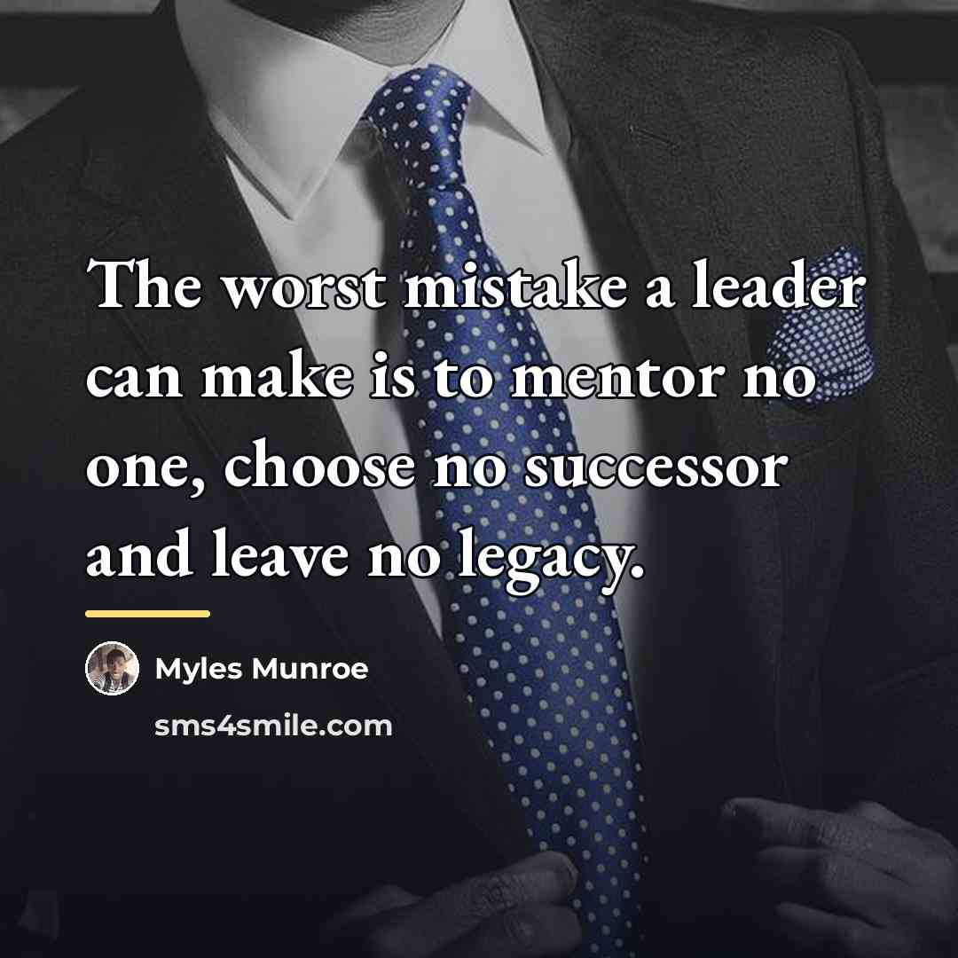 “The worst mistake a leader can make is to mentor…” quote by Myles Munroe