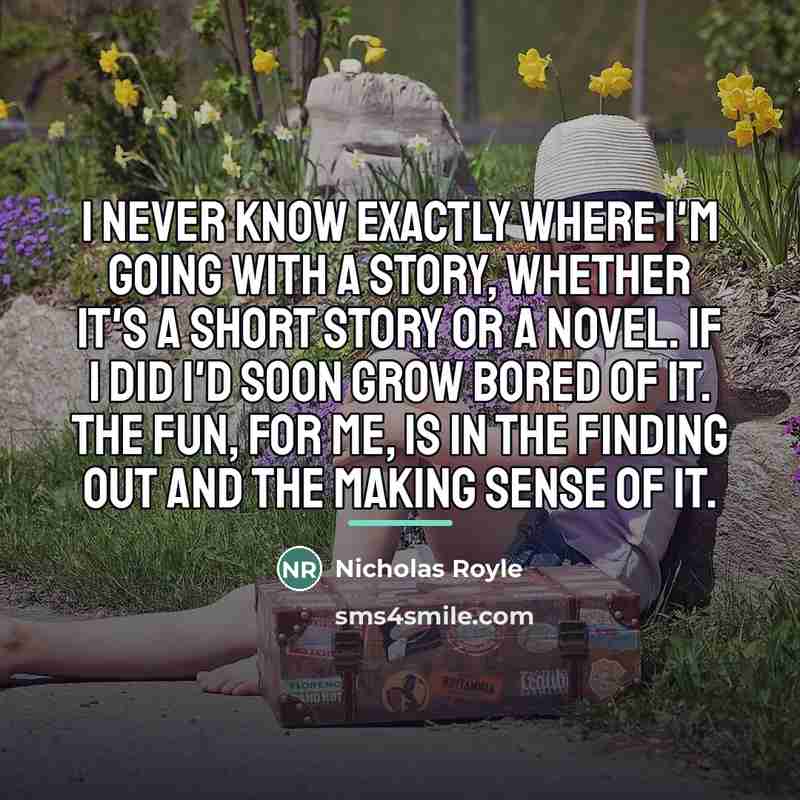 “I never know exactly where I'm going with a story,…” quote by Nicholas Royle