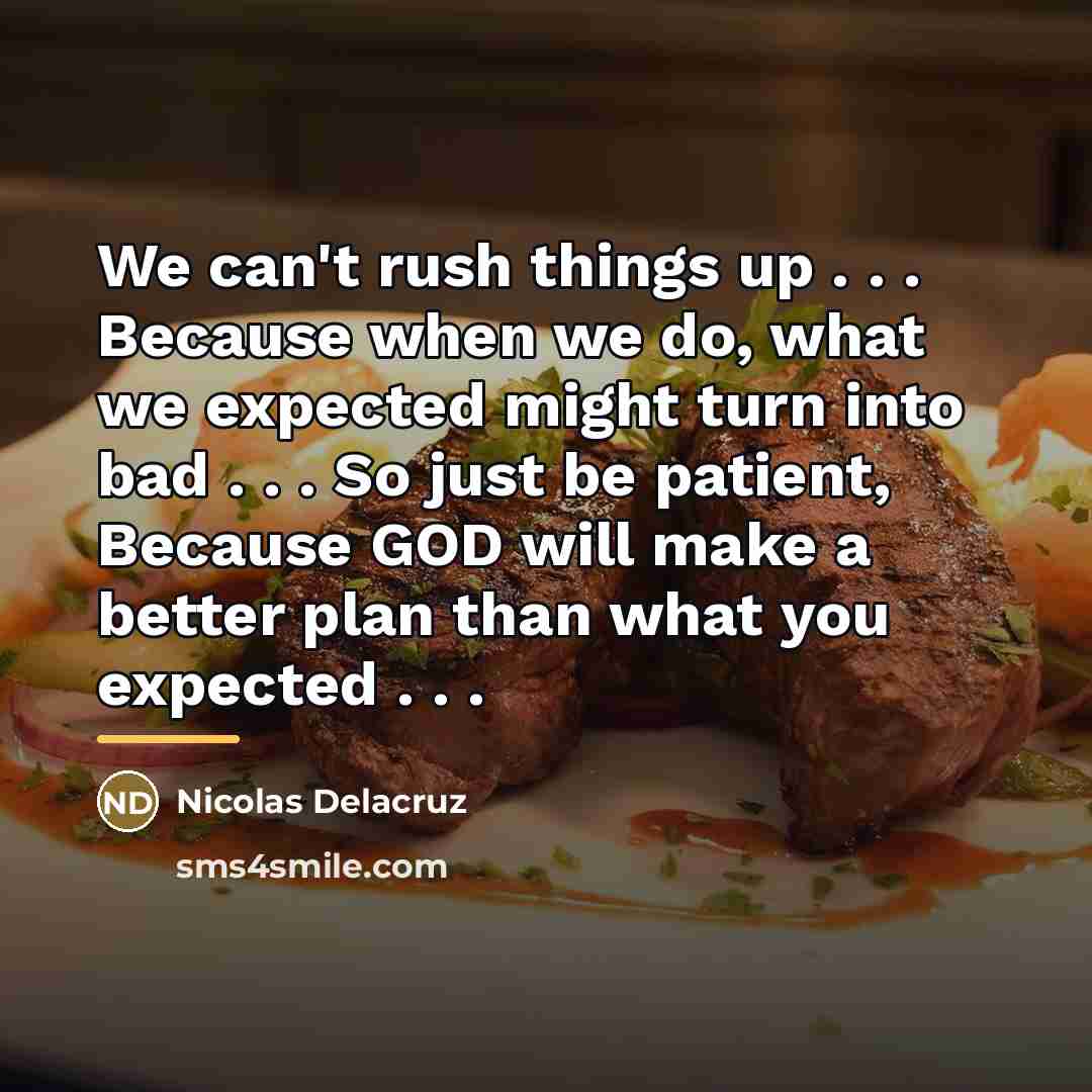 “We can't rush things up . . . Because when…” quote by Nicolas Delacruz