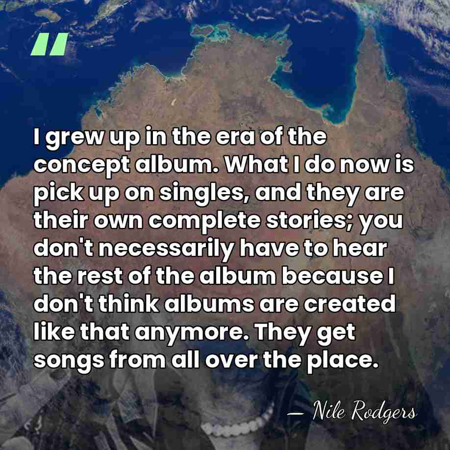I grew up in the era of the concept album. What I&hellip; - Nile Rodgers