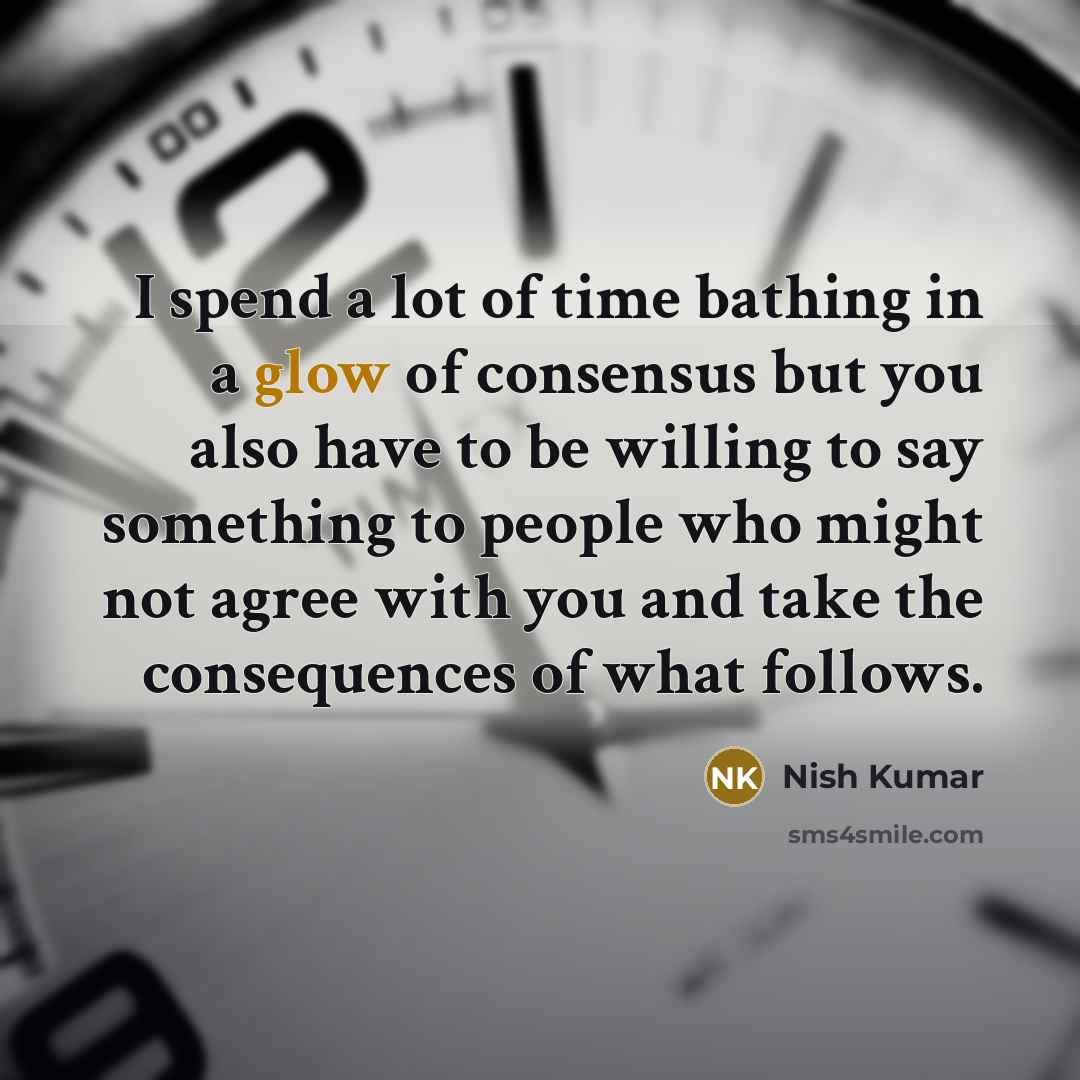 “I spend a lot of time bathing in a glow…” quote by Nish Kumar