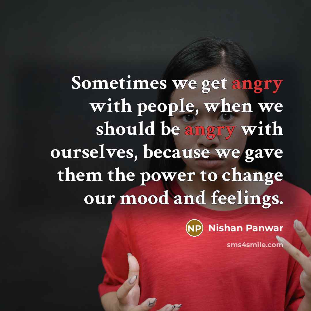 “Sometimes we get angry with people, when we should be…” quote by Nishan Panwar