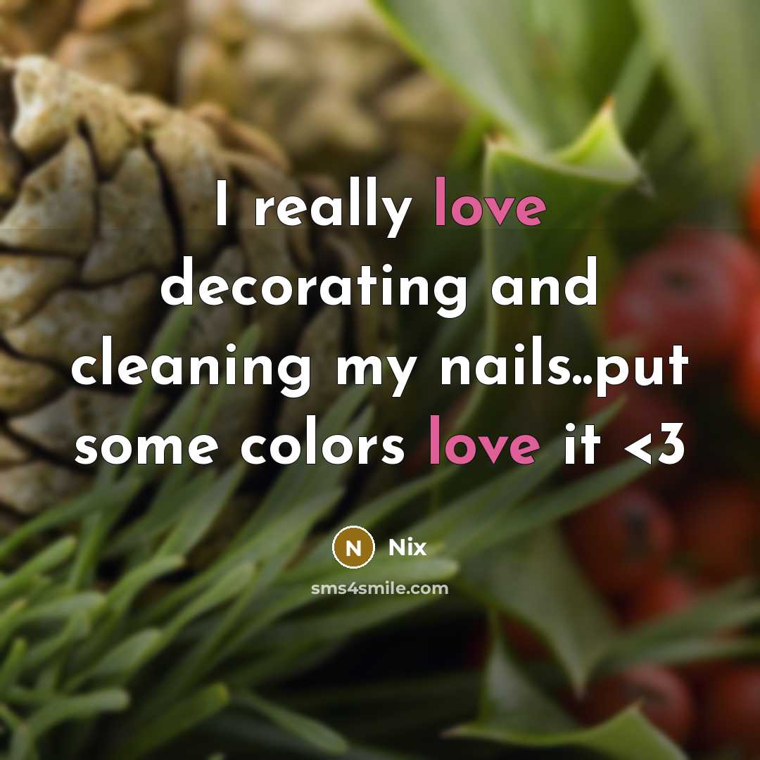 “I really love decorating and cleaning my nails..put some colors love it” quote by Nix