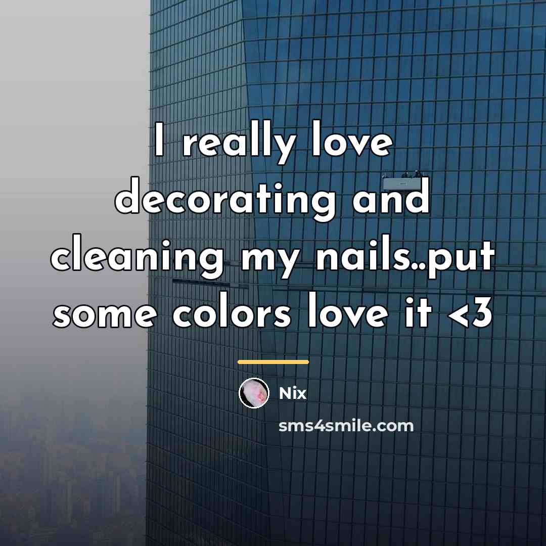 “I really love decorating and cleaning my nails..put some colors…” quote by Nix