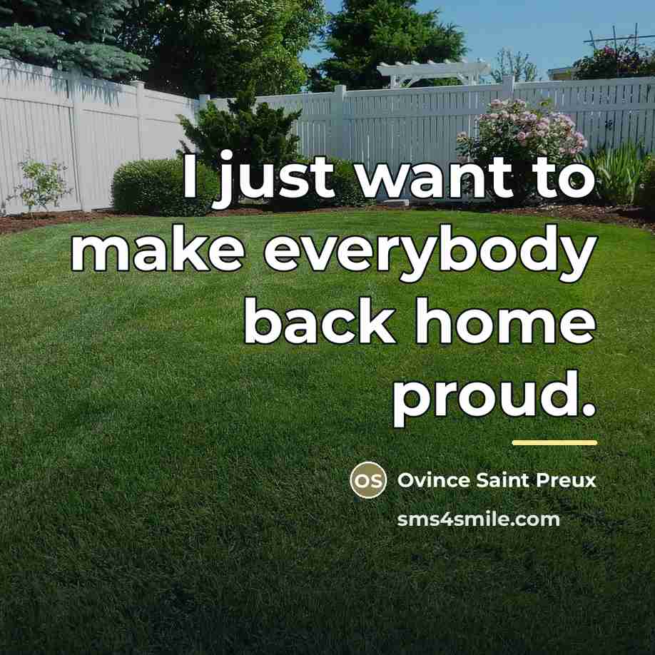 “I just want to make everybody back home proud.…” quote by Ovince Saint Preux