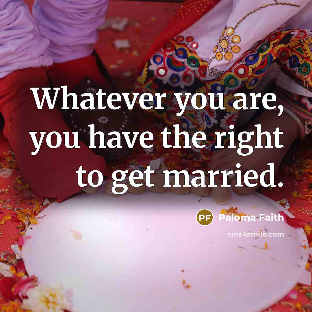 “Whatever you are, you have the right to get married.…” quote by Paloma Faith