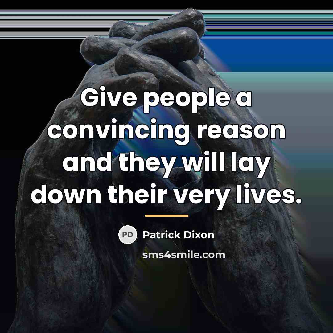 “Give people a convincing reason and they will lay down…” quote by Patrick Dixon