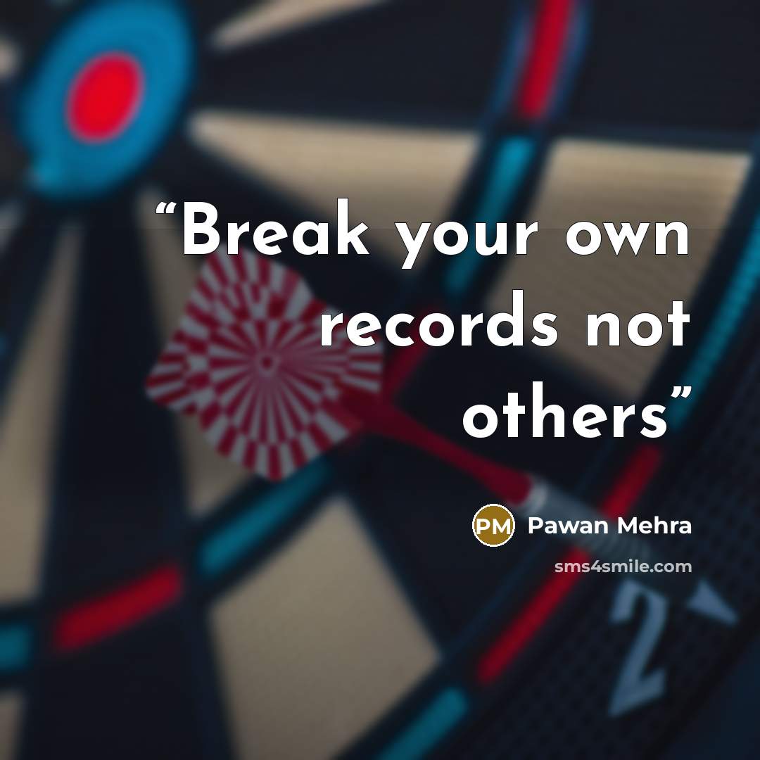 “Break your own records not others” quote by Pawan Mehra