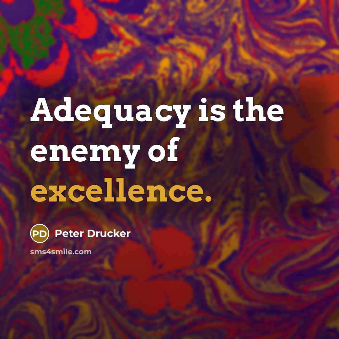 “Adequacy is the enemy of excellence.…” quote by Peter Drucker