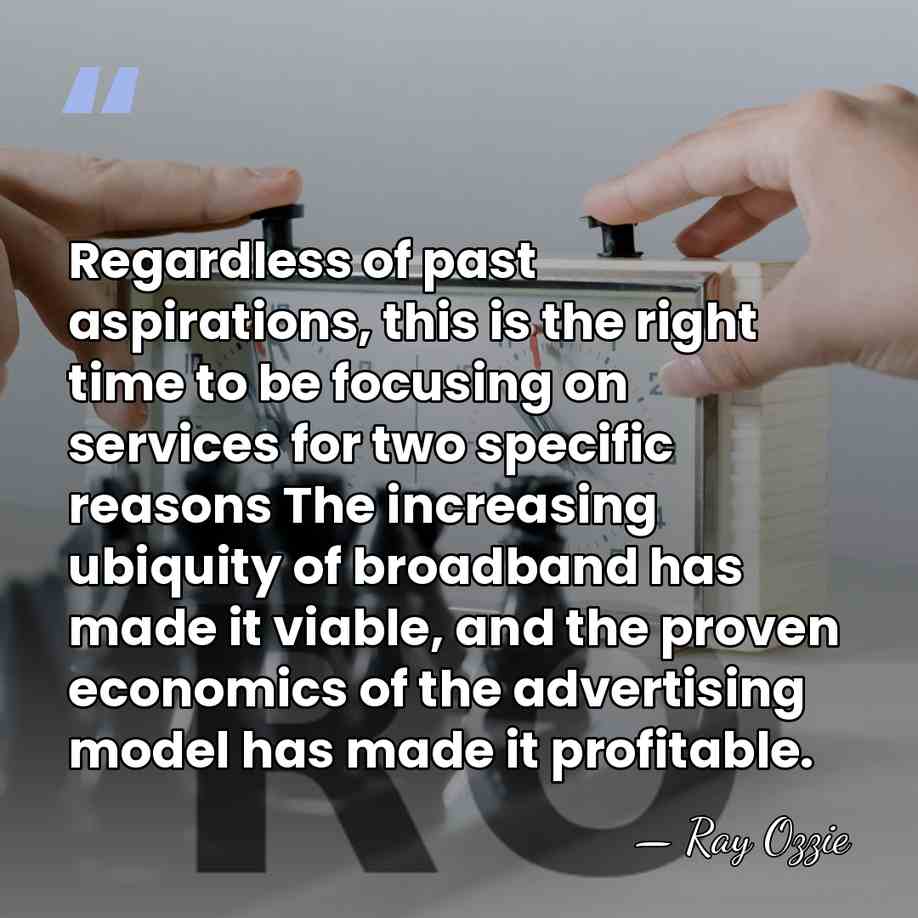 Regardless of past aspirations, this is the right time to be focusing&hellip; - Ray Ozzie