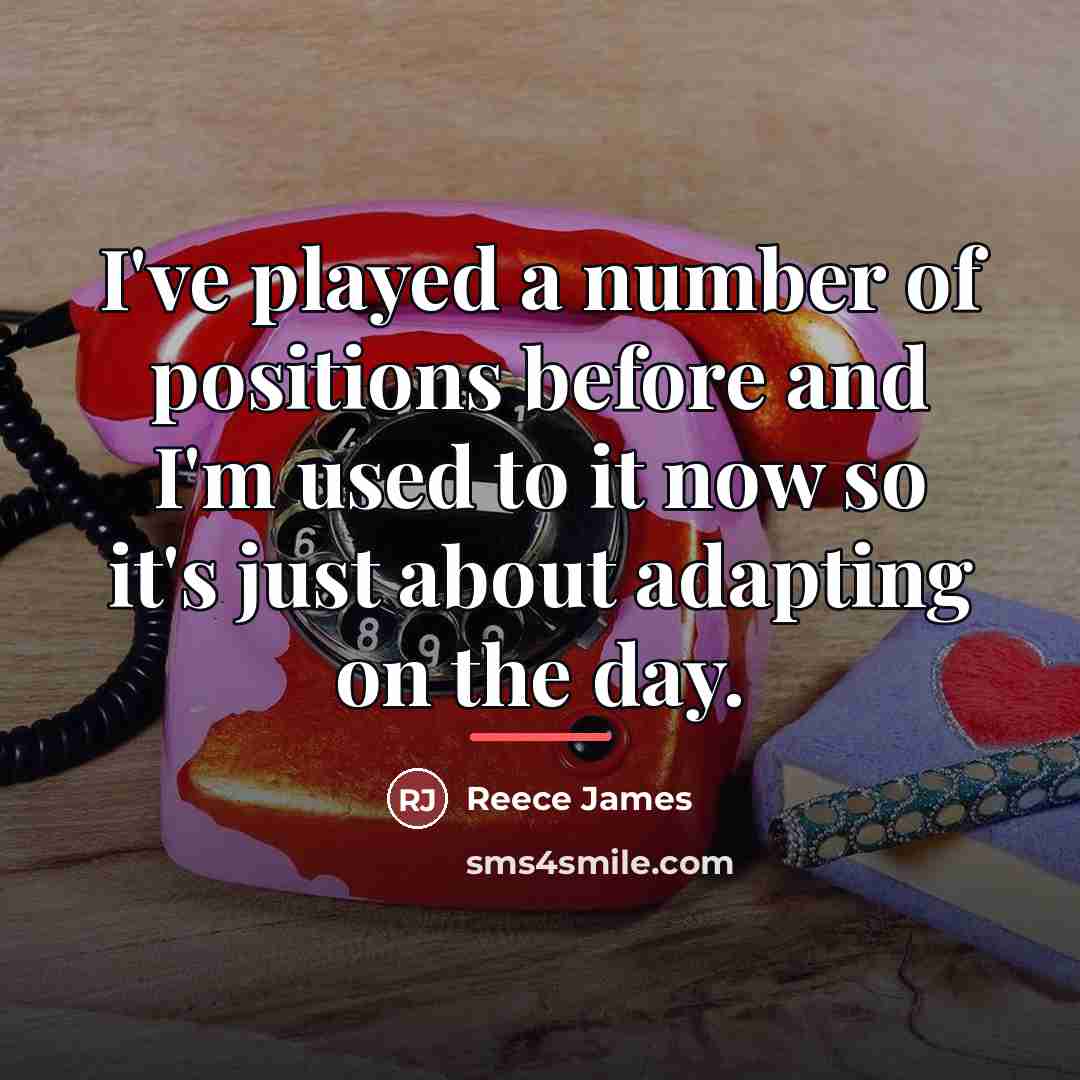 “I've played a number of positions before and I'm used…” quote by Reece James
