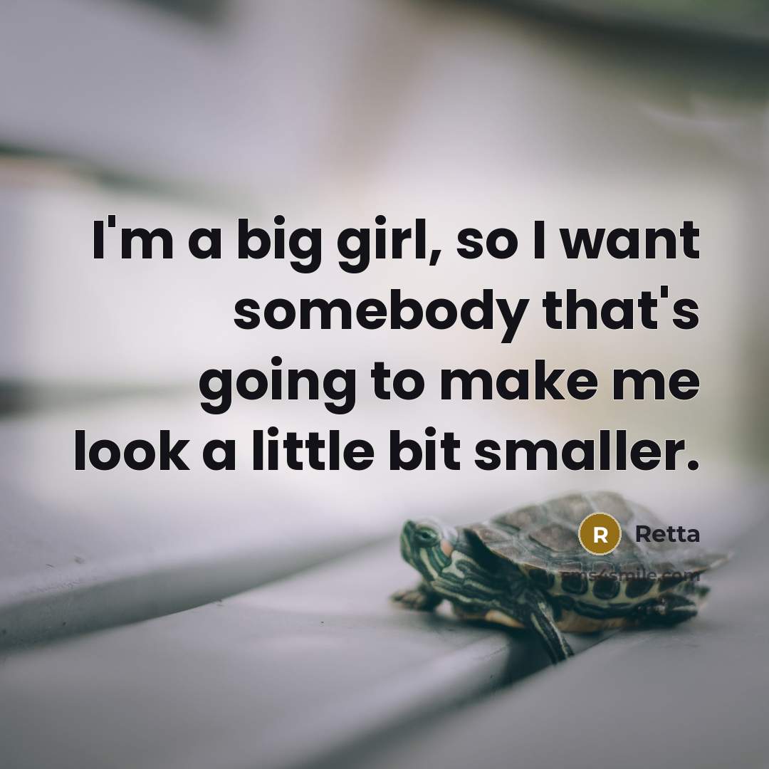 “I'm a big girl, so I want somebody that's going…” quote by Retta