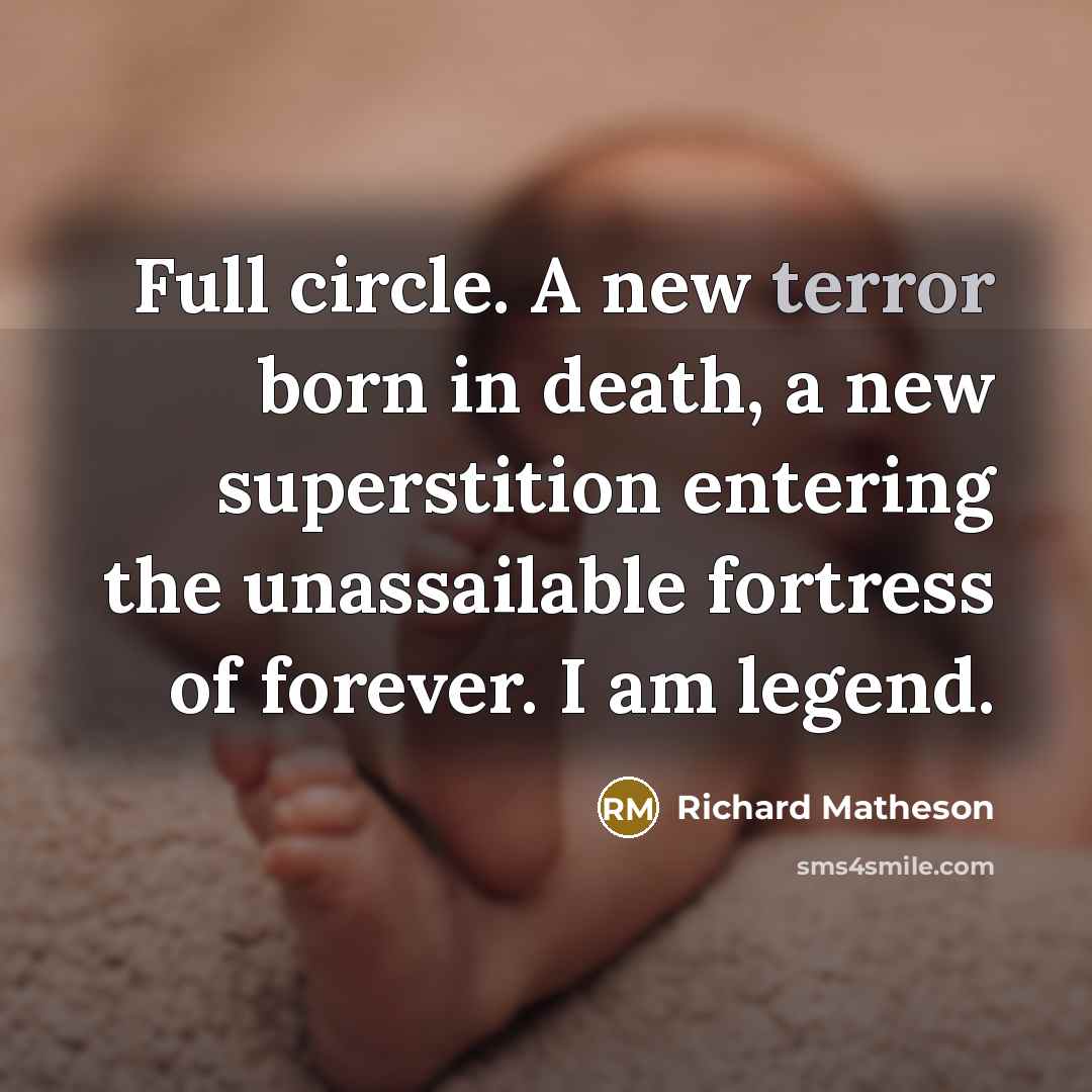 “Full circle. A new terror born in death, a new…” quote by Richard Matheson