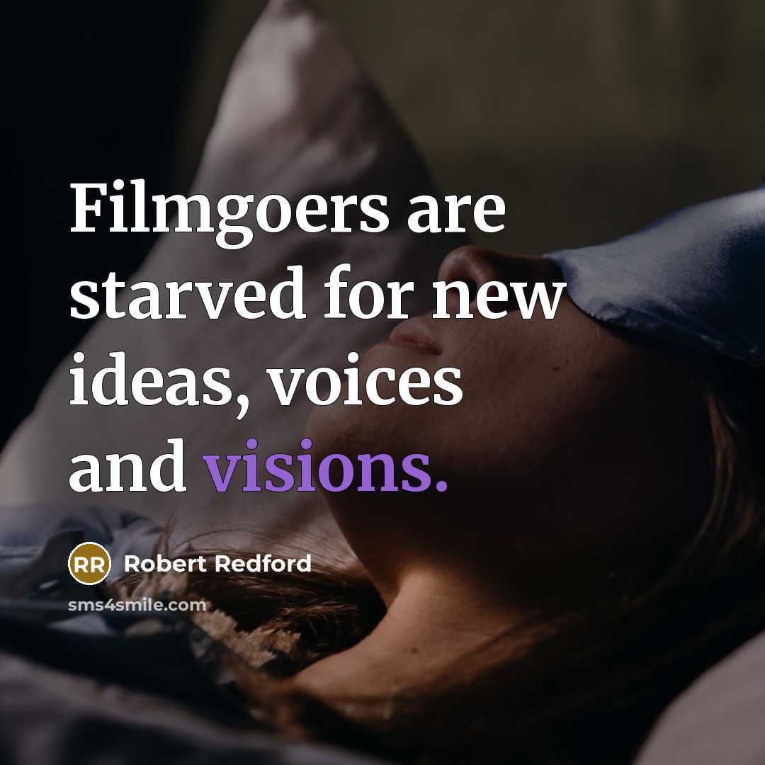 “Filmgoers are starved for new ideas, voices and visions.…” quote by Robert Redford