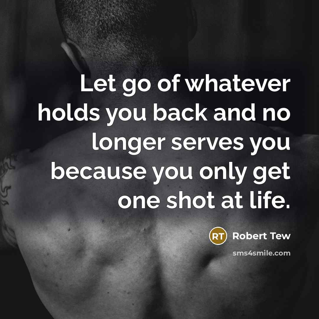 “Let go of whatever holds you back and no longer…” quote by Robert Tew