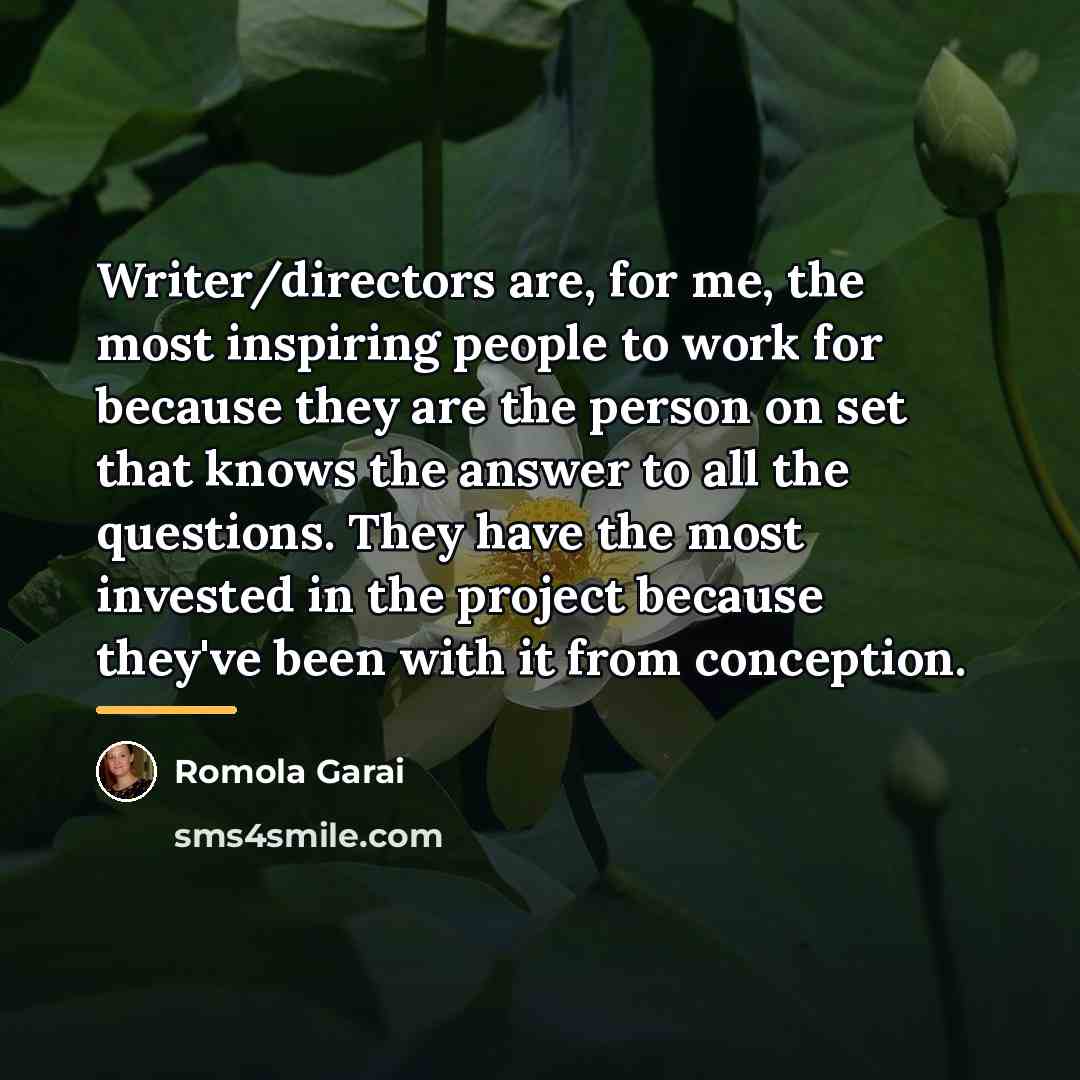 “Writer/directors are, for me, the most inspiring people to work…” quote by Romola Garai
