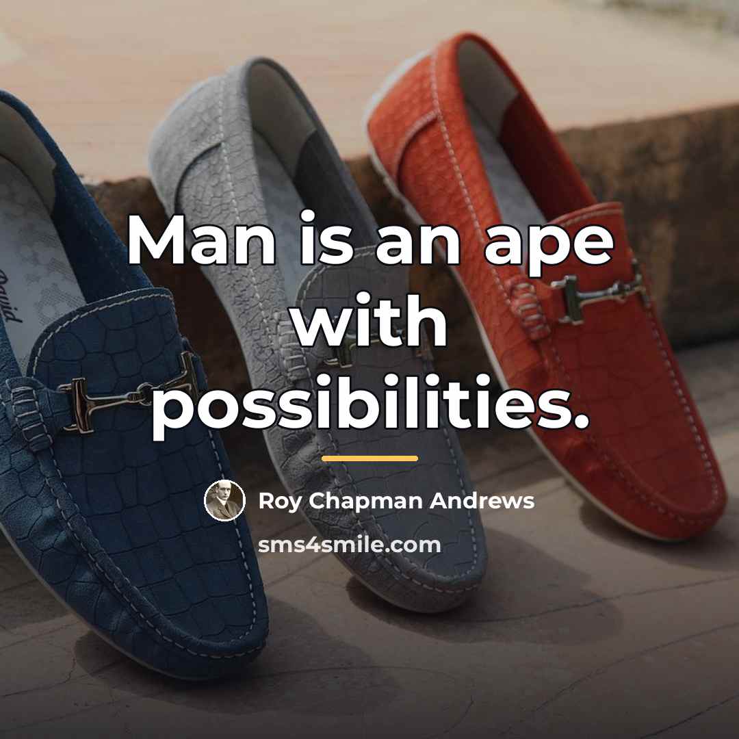 “Man is an ape with possibilities.…” quote by Roy Chapman Andrews