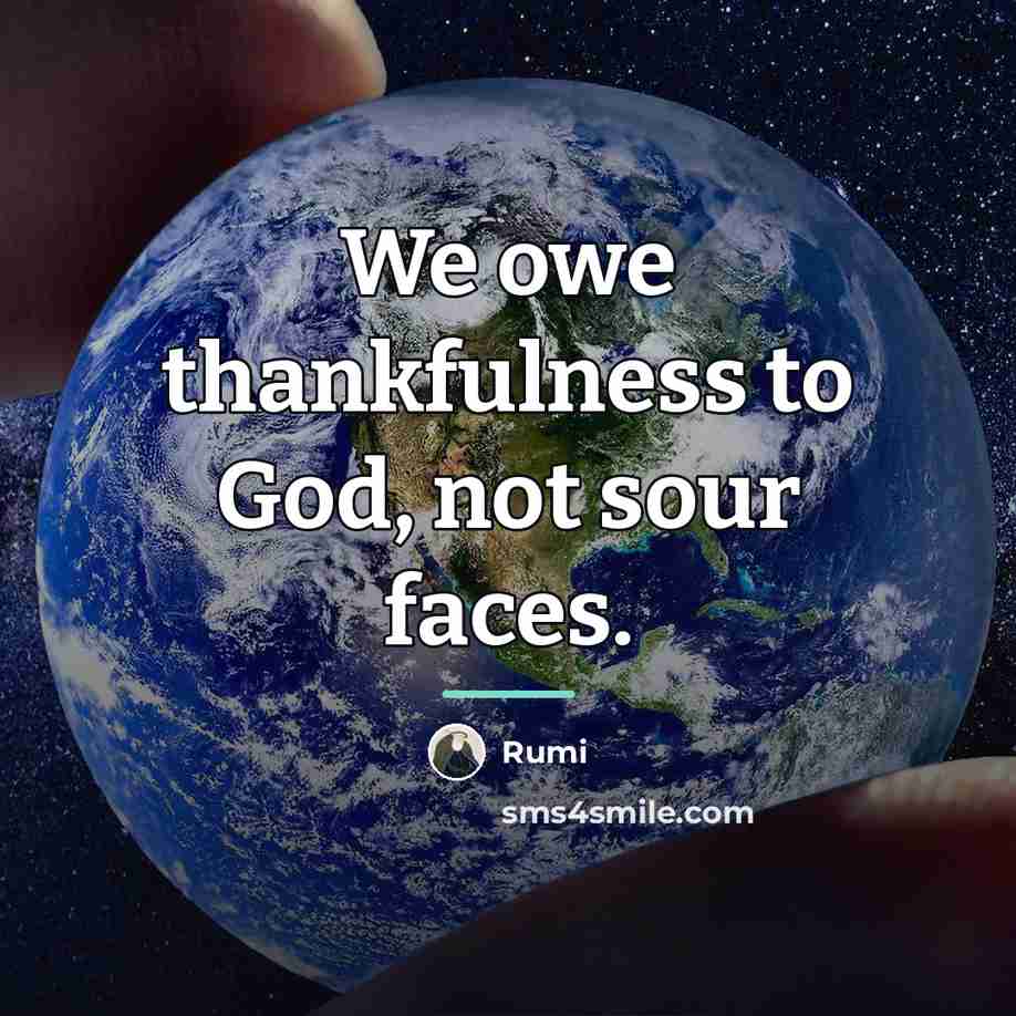 “We owe thankfulness to God, not sour faces.…” quote by Rumi