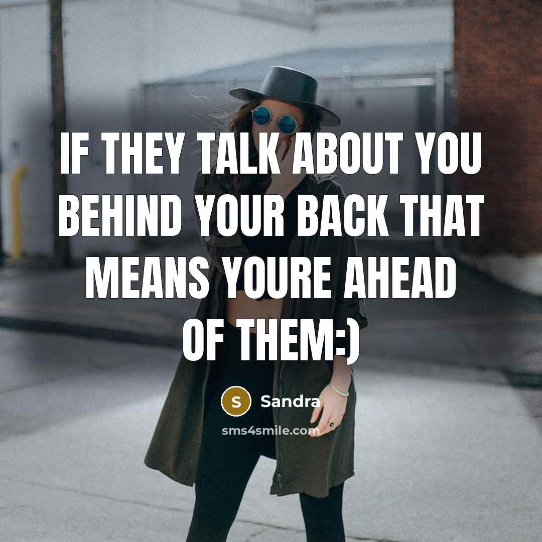 “If they talk about you behind your back that means…” quote by Sandra