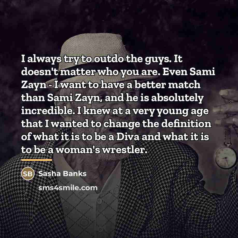 “I always try to outdo the guys. It doesn't matter…” quote by Sasha Banks