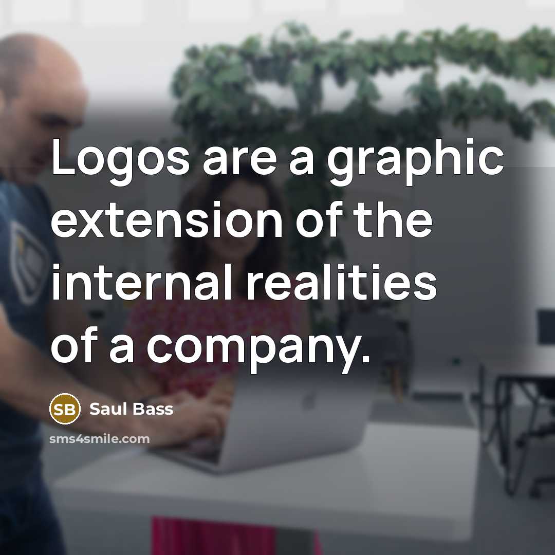 “Logos are a graphic extension of the internal realities of…” quote by Saul Bass