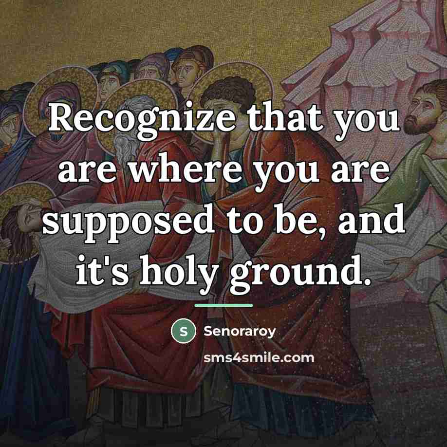 “Recognize that you are where you are supposed to be,…” quote by Senoraroy