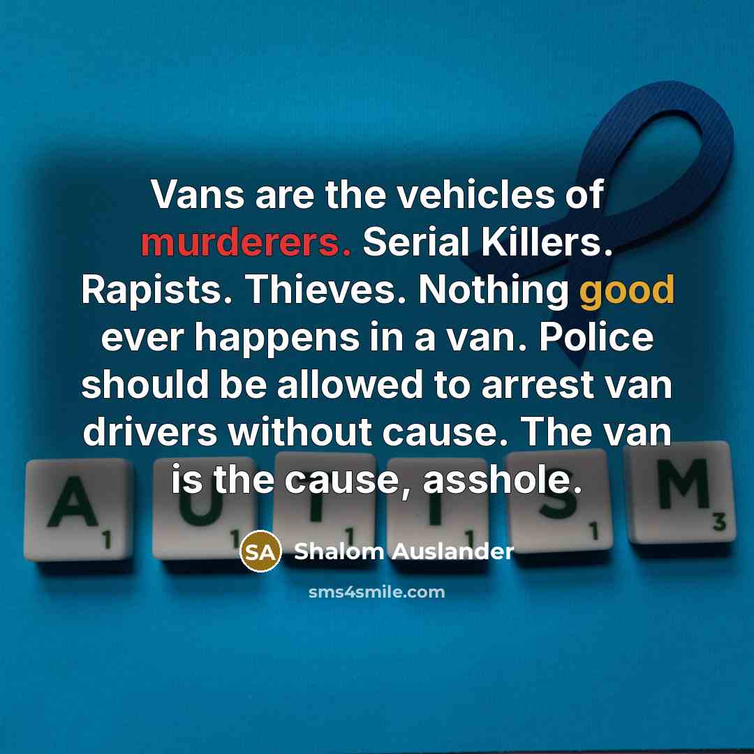 “Vans are the vehicles of murderers. Serial Killers. Rapists. Thieves.…” quote by Shalom Auslander