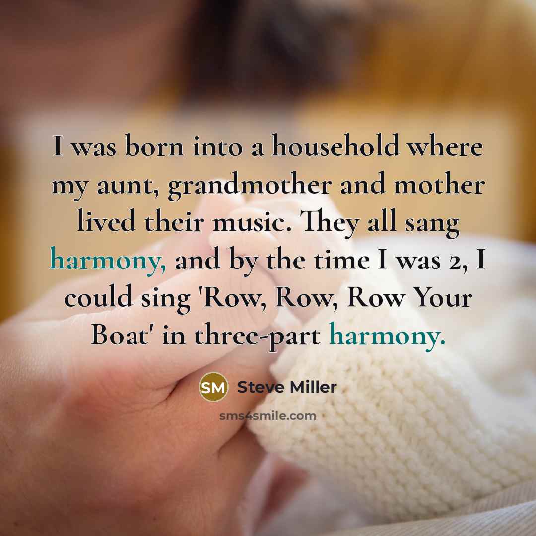 “I was born into a household where my aunt, grandmother…” quote by Steve Miller
