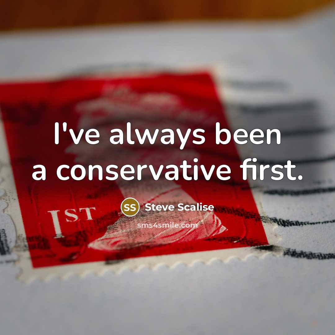 “I've always been a conservative first.…” quote by Steve Scalise