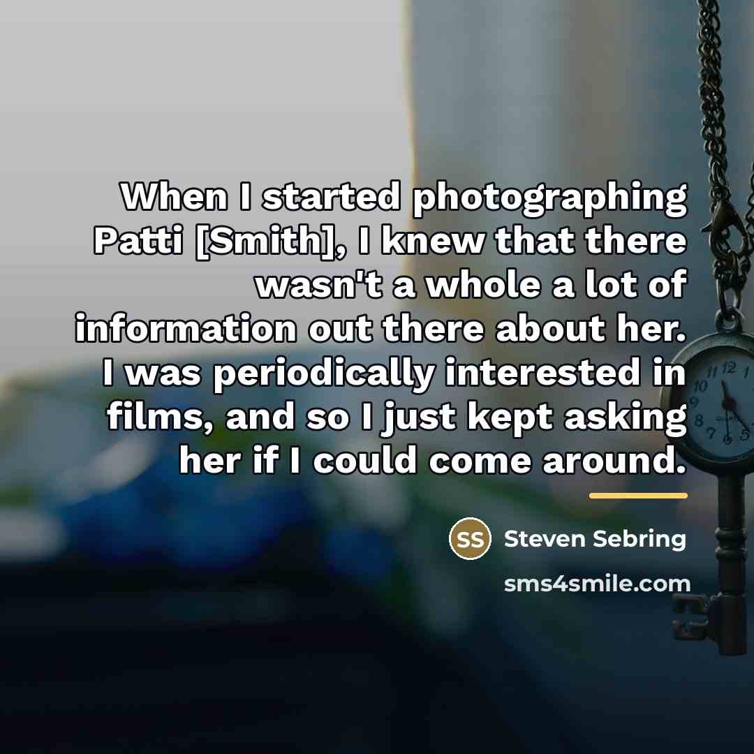 “When I started photographing Patti [Smith], I knew that there…” quote by Steven Sebring